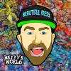 Mr. Matty's World - Beautiful Mess